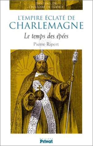 L'empire éclaté de Charlemagne : le temps des épées