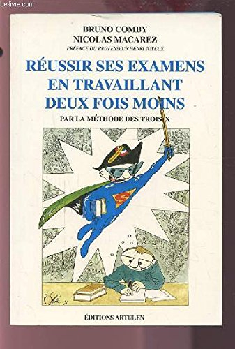 Réussir ses examens en travaillant deux fois moins : par la méthode des 3 X