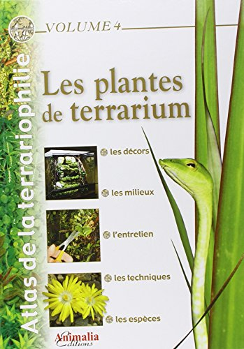 Atlas de la terrariophilie. Vol. 4. Les plantes de terrarium