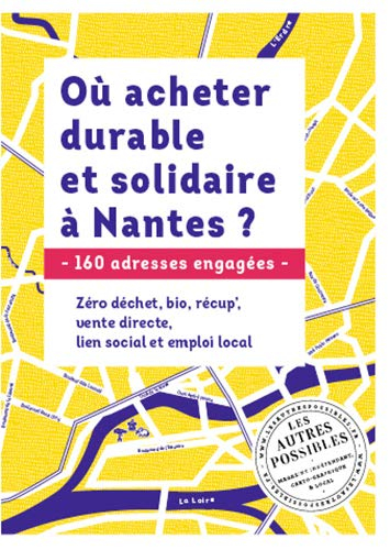 Où acheter durable et solidaire à Nantes ? : 160 adresses engagées : zéro déchet, bio, récup', vente