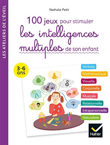 100 jeux pour stimuler les intelligences multiples de son enfant : verbale, mathématique, visuelle, 