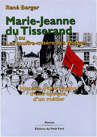 Marie-Jeanne du Tisserand ou Le souffre-misère des Mauges : histoire d'une région, d'une époque, d'u