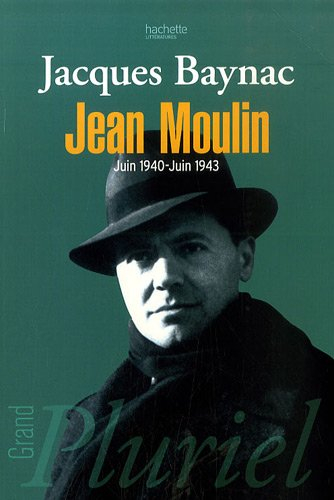 Jean Moulin, juin 1940-juin 1943 : esquisse d'une nouvelle histoire de la Résistance