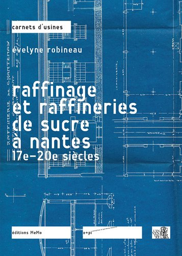 Raffinage et raffineries de sucre à Nantes : 17e-20e siècles