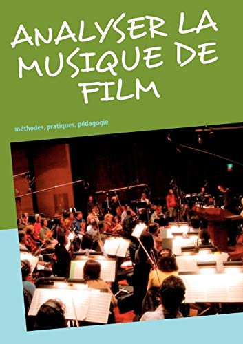 Analyser la musique de film : méthodes, pratiques, pédagogie
