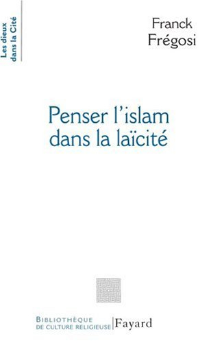 Penser l'islam dans la laïcité : les musulmans de France et la République