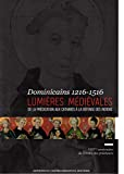 Lumières médiévales : Dominicains 1216-1516, de la prédication aux cathares à la défense des Indiens