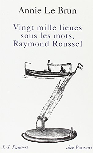Vingt mille lieues sous les mots, Raymond Roussel