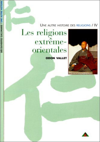 Une autre histoire des religions. Vol. 4. Les religions extrêmes-orientales