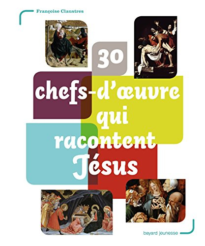 30 chefs-d'oeuvre qui racontent Jésus