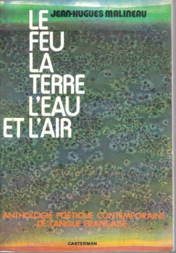 Le Feu, la terre, l'eau et l'air : anthologie poétique contemporaine de la langue française