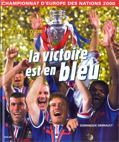 La victoire est en bleu : Championnat d'Europe des nations 2000 : le livre d'or
