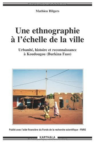 Une ethnographie à l'échelle de la ville : urbanité, histoire et reconnaissance à Koudougou (Burkina