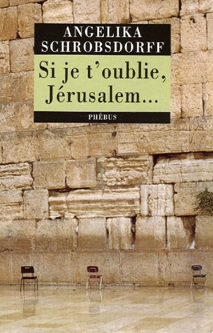Si je t'oublie, Jérusalem... : récit