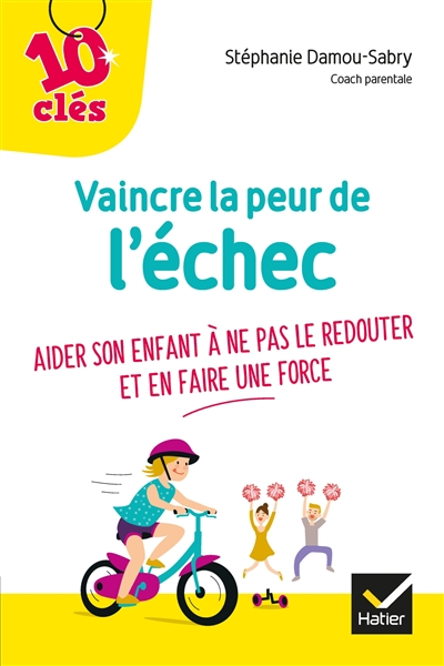 Vaincre la peur de l'échec : aider son enfant à ne pas le redouter et en faire une force