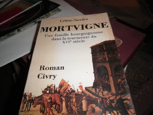 Mortvigne : Une Famille bourguignonne dans la tourmente du 16e siècle