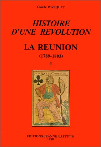 Histoire d'une révolution : La Réunion, 1789-1803
