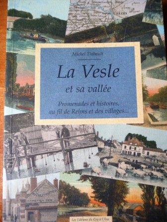 La Vesle et sa vallée : promenades et histoires, au fil de Reims et des villages...