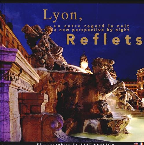 Lyon, reflets : un autre regard la nuit. Lyon, reflets : a new perspective about night