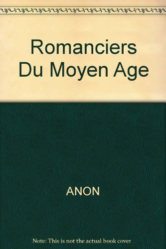 Romanciers et chroniqueurs du Moyen Age