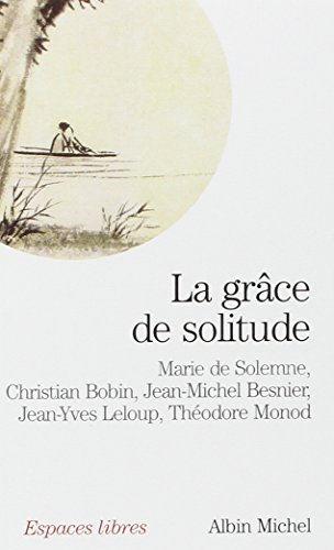 La grâce de solitude : dialogues avec Christian Bobin, Jean-Michel Besnier, Jean-Yves Leloup et Théo