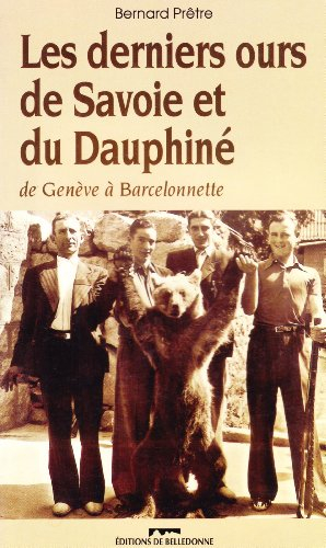 Les derniers ours de Savoie et du Dauphiné.De Genève à Barcelonnette, essai sur la riste fin des our