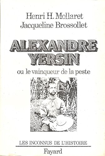 Alexandre Yersin ou le Vainqueur de la peste