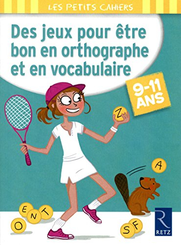 Des jeux pour être bon en orthographe et en vocabulaire : 9-11 ans