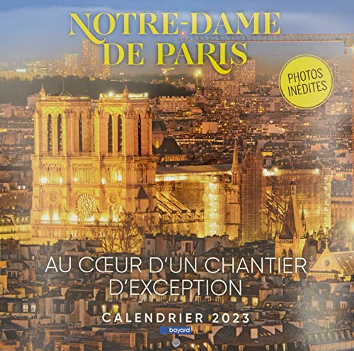 Notre-Dame de Paris : au coeur d'un chantier d'exception : calendrier 2023