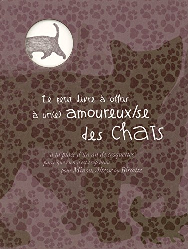Le petit livre à offrir à un(e) amoureux(se) des chats : à la place d'un an de croquettes parce que 
