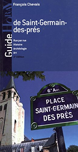 Guide de Saint-Germain-des-prés : rue par rue, histoire, archéologie, art