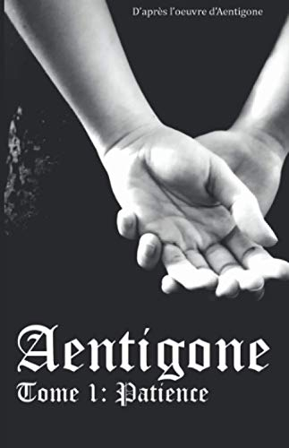 Aentigone: Tome 1 ! Patience