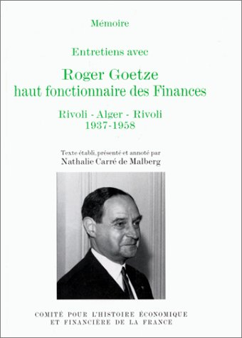 Entretiens avec Roger Goetze, haut fonctionnaire des Finances : Rivoli-Alger-Rivoli, 1937-1958