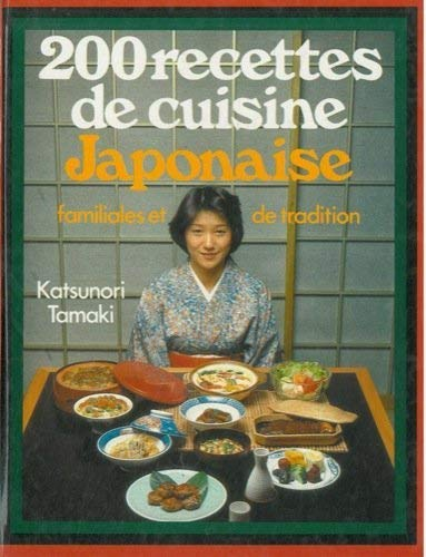 200 recettes de cuisine japonaise familiales et de tradition.