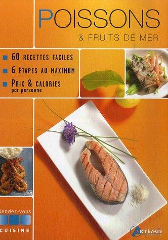 Poissons et fruits de mer : 60 recettes faciles, 6 étapes au maximum, prix et calories par personne