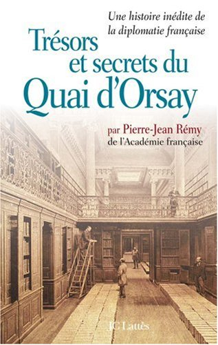 Trésors et secrets du Quai d'Orsay : une histoire inédite de la diplomatie française