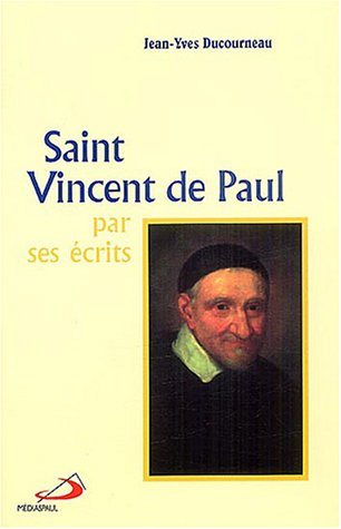 Saint Vincent de Paul par ses écrits : les pauvres sont nos maîtres
