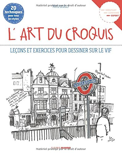 L'art du croquis : leçons et exercices pour dessiner sur le vif : 20 techniques pour tous les styles