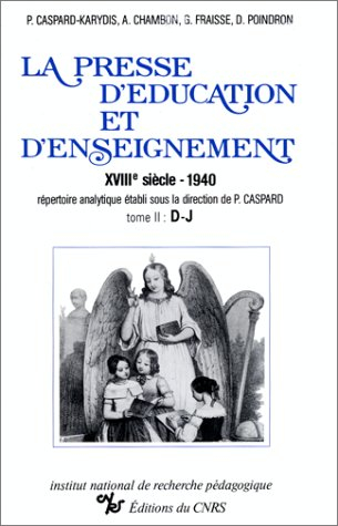 La presse d'éducation et d'enseignement : XVIIIe siècle-1940, répertoire analytique. Vol. 2. D-J