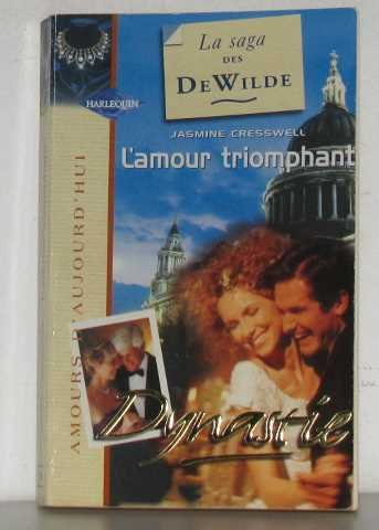 L'amour triomphant : la saga des De Wilde