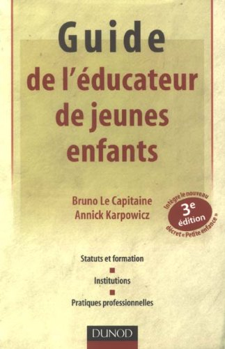 Guide de l'éducateur de jeunes enfants : statuts et formation, institutions, pratiques professionnel