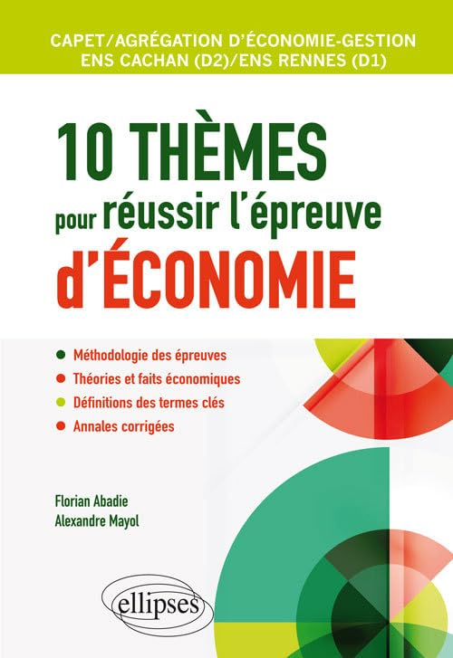10 thèmes pour réussir l'épreuve d'économie : Capet, agrégation d'économie-gestion, ENS Cachan (D2),