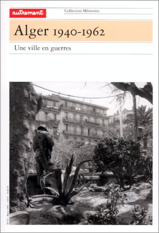 Alger 1940-1962 : une ville en guerres