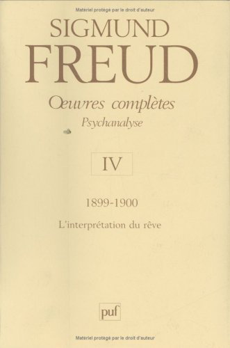 Oeuvres complètes : psychanalyse. Vol. 4. 1899-1900, l'interprétation du rêve