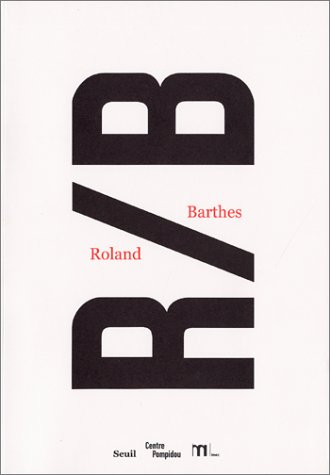 R-B, Roland Barthes : exposition, Paris, Centre Pompidou, 27 nov. 2002-10 mars 2003