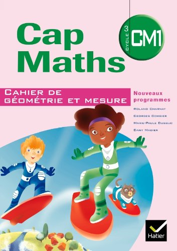 Cap maths, CM1 cycle 3 : cahier de géométrie et mesure : nouveaux programmes