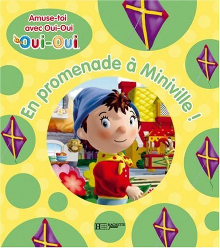 En promenade à Miniville ! : amuse-toi avec Oui-Oui