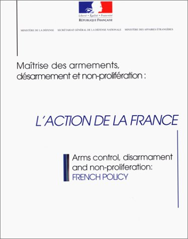 Maîtrise des armements, désarmement et non-prolifération : l'action de la France. Arms control, disa