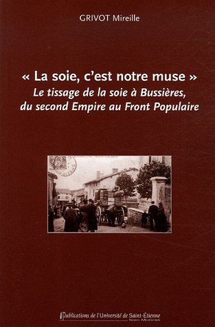 La soie, c'est notre muse : le tissage de la soie à Bussières, du second Empire au Front populaire