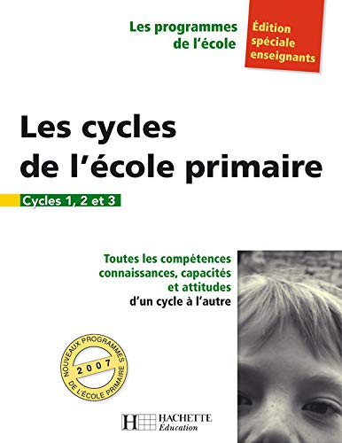 Les cycles de l'école primaire : cycles 1, 2 et 3, édition spéciale enseignants : toutes les compéte